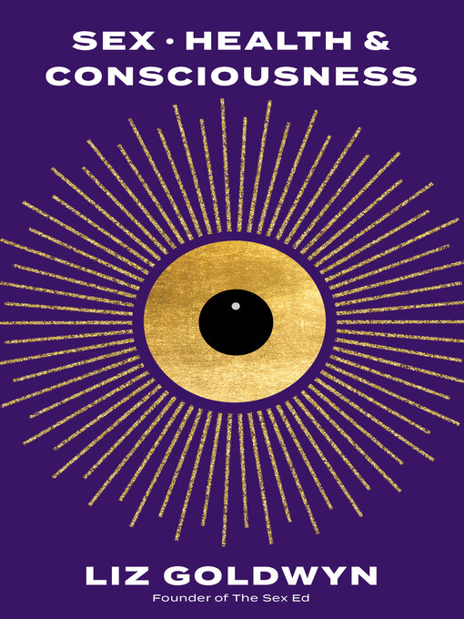 Title details for Sex, Health, and Consciousness by Liz Goldwyn - Available